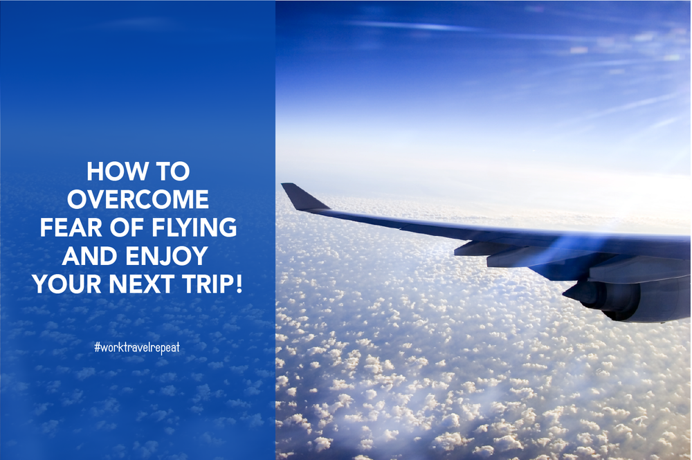 How To Overcome Fear Of Flying And Flight Anxiety Work Travel Repeat